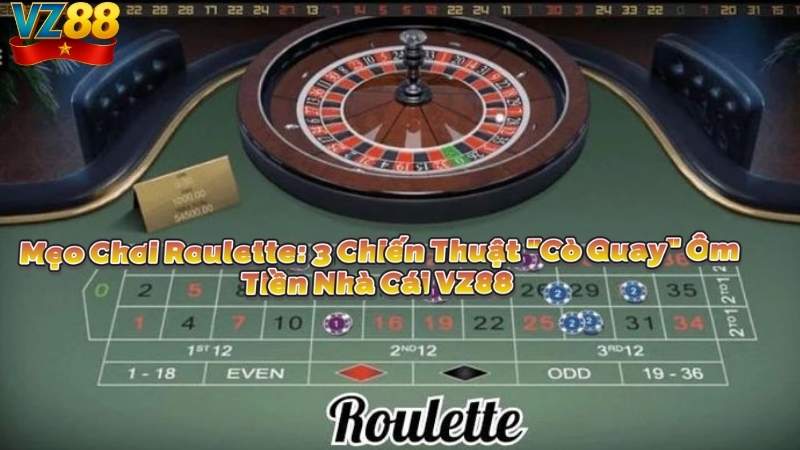 Mẹo Chơi Roulette: 3 Chiến Thuật "Cò Quay" Ôm Tiền Nhà Cái VZ88